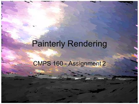 Painterly Rendering CMPS 160 - Assignment 2. OpenGL OpenGL is a cross-language, cross- platform specification defining and API for 2D and 3D graphics.