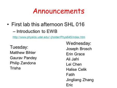 Announcements First lab this afternoon SHL 016 –Introduction to EWB Tuesday: Matthew Bihler Gaurav Pandey Philip Zandona Trisha Wednesday: Joseph Brosch.