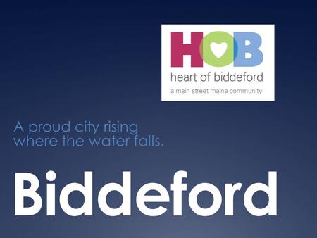 Biddeford A proud city rising where the water falls.