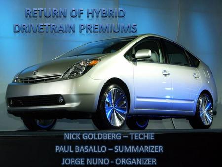 OBJECTIVE TO DETERMINE THE “BREAKEVEN POINT” WHERE THE EXTRA COST OF A HYBRID IS MET IN FUEL SAVINGS. TO COMPARE DIFFERENT VEHICLE TYPES TO DETERMINE.