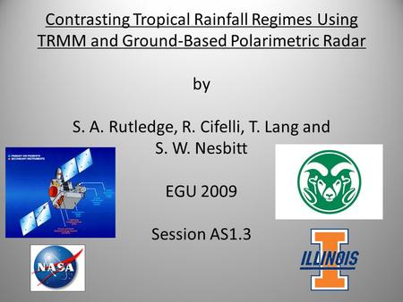 Contrasting Tropical Rainfall Regimes Using TRMM and Ground-Based Polarimetric Radar by S. A. Rutledge, R. Cifelli, T. Lang and S. W. Nesbitt EGU 2009.