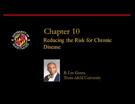 Chapter 10 Reducing the Risk for Chronic Disease B. Lee Green Texas A&M University.