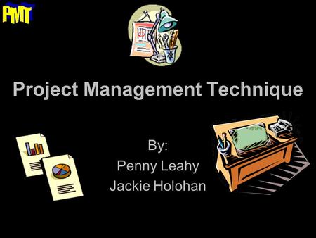 Project Management Technique By: Penny Leahy Jackie Holohan.