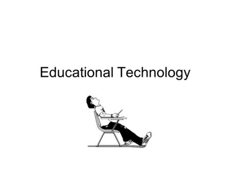 Educational Technology. Trends in Educational Technology A lot going on! Communication/Just in Time Collaboration Immediate access to information Interactive.