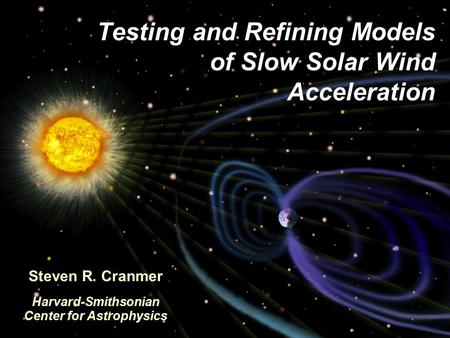 Testing and Refining Models of Slow Solar Wind Acceleration Steven R. Cranmer Harvard-Smithsonian Center for Astrophysics.