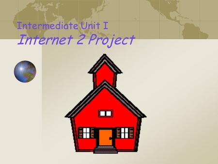 Intermediate Unit I Internet 2 Project. IU I Geography.
