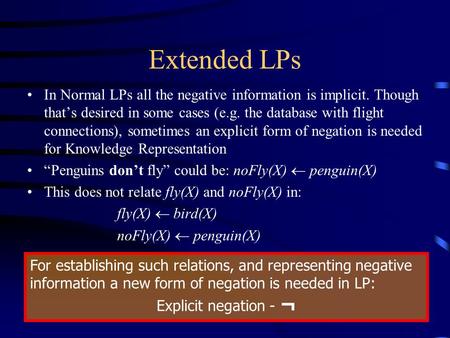 Extended LPs In Normal LPs all the negative information is implicit. Though that’s desired in some cases (e.g. the database with flight connections), sometimes.