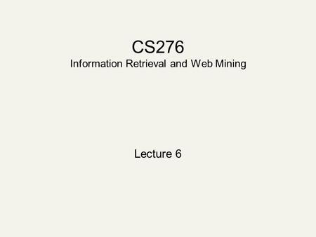 CS276 Information Retrieval and Web Mining