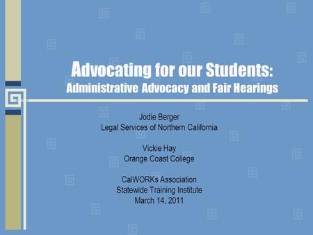 A dvocating for our Students: Administrative Advocacy and Fair Hearings Jodie Berger Legal Services of Northern California Vickie Hay Orange Coast College.