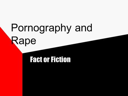 Pornography and Rape Fact or Fiction. What is pornography? means through which sexuality is socially constructed.- Catherine MacKinnon shows women as.