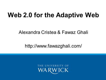 Alexandra Cristea & Fawaz Ghali  Web 2.0 for the Adaptive Web.