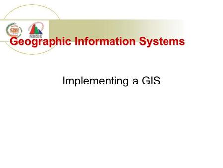Geographic Information Systems Implementing a GIS.