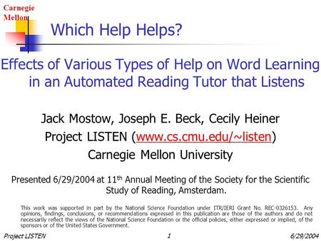 Carnegie Mellon Project LISTEN16/29/2004 Which Help Helps? Effects of Various Types of Help on Word Learning in an Automated Reading Tutor that Listens.