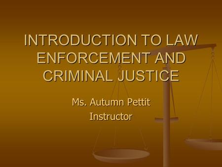INTRODUCTION TO LAW ENFORCEMENT AND CRIMINAL JUSTICE