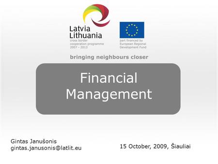 Financial Management Gintas Janušonis 15 October, 2009, Šiauliai.