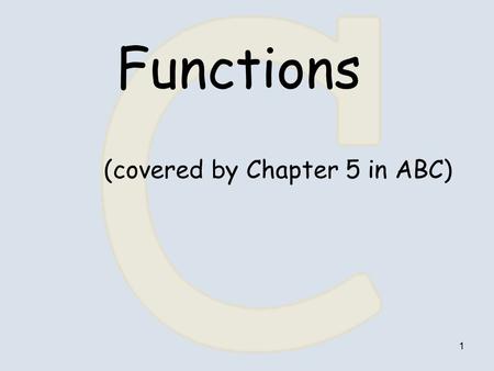1 Functions (covered by Chapter 5 in ABC). 2 Type function_name( parameter list ) { Declarations Statements } Function Definition Header body Partitioning.