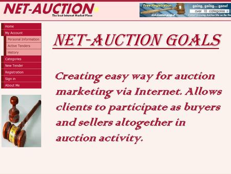 NET-Auction goals Creating easy way for auction marketing via Internet. Allows clients to participate as buyers and sellers altogether in auction activity.