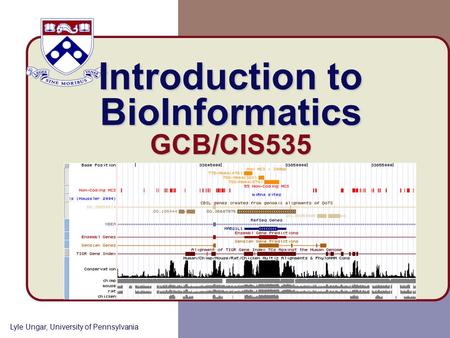 Introduction to BioInformatics GCB/CIS535