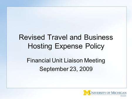 Revised Travel and Business Hosting Expense Policy Financial Unit Liaison Meeting September 23, 2009.