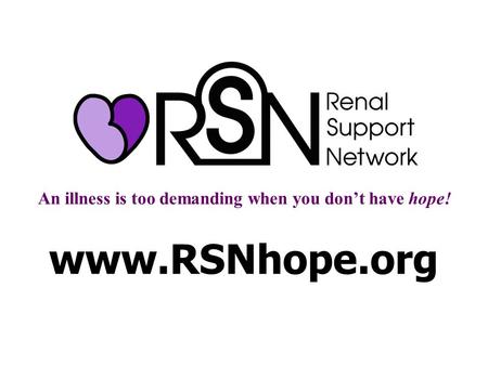 An illness is too demanding when you don’t have hope! www.RSNhope.org.
