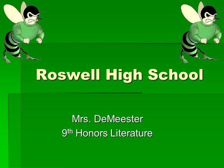 Roswell High School Mrs. DeMeester 9 th Honors Literature.