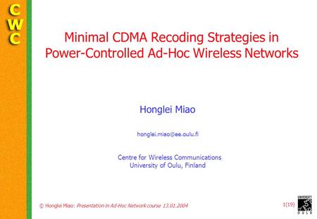 © Honglei Miao: Presentation in Ad-Hoc Network course 13.01.2004 1(19) Minimal CDMA Recoding Strategies in Power-Controlled Ad-Hoc Wireless Networks Honglei.
