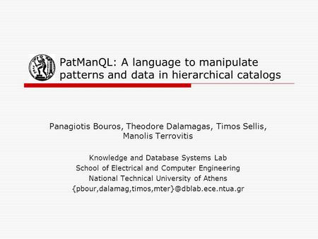 PatManQL: A language to manipulate patterns and data in hierarchical catalogs Panagiotis Bouros, Theodore Dalamagas, Timos Sellis, Manolis Terrovitis Knowledge.