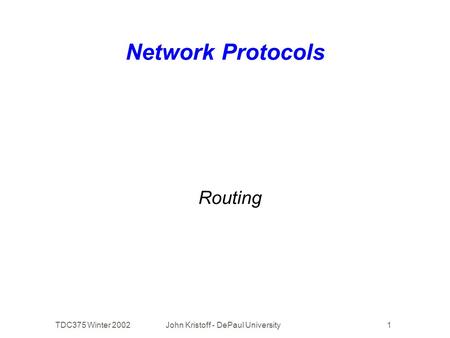 TDC375 Winter 2002John Kristoff - DePaul University1 Network Protocols Routing.