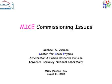MICE Commissioning Issues Michael S. Zisman Center for Beam Physics Accelerator & Fusion Research Division Lawrence Berkeley National Laboratory MICO Meeting—RAL.