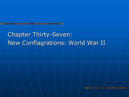 Chapter Thirty-Seven: New Conflagrations: World War II.