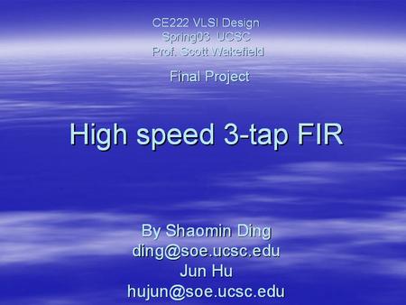 VLSI Design Spring03 UCSC By Prof Scott Wakefield Final Project By Shaoming Ding Jun Hu