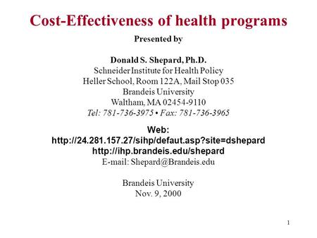 1 Presented by Donald S. Shepard, Ph.D. Schneider Institute for Health Policy Heller School, Room 122A, Mail Stop 035 Brandeis University Waltham, MA 02454-9110.