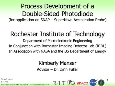 1 Kimberly Manser 5.14.2008 Process Development for Double-Sided Fabrication of a Photodiode Process Development of a Double-Sided Photodiode (for application.