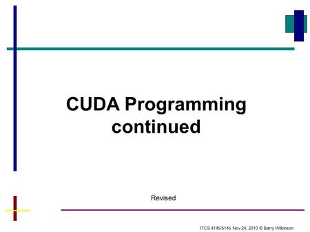 CUDA Programming continued ITCS 4145/5145 Nov 24, 2010 © Barry Wilkinson Revised.