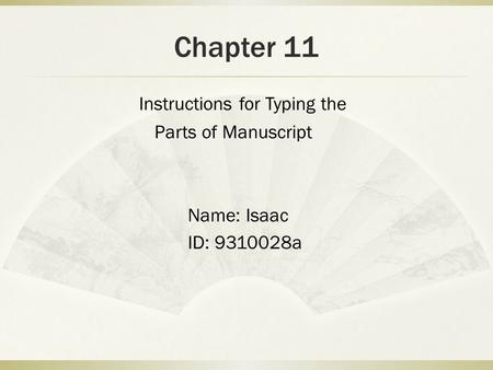 Chapter 11 Instructions for Typing the Parts of Manuscript Name: Isaac ID: 9310028a.