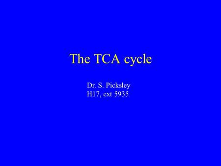 The TCA cycle Dr. S. Picksley H17, ext 5935. Petrol or diesel (hydrocarbons) + oxygen (O 2 ) + spark Energy + C0 2 + H 2 0 Combustion releases energy.
