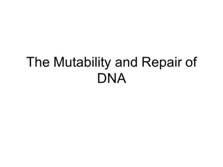The Mutability and Repair of DNA