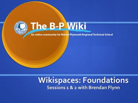 Wikispaces: Foundations Sessions 1 & 2 with Brendan Flynn.