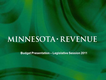 Budget Presentation – Legislative Session 2011. “Our mission is to make the revenue system work well for Minnesota.” Vision “Everyone pays the right amount,