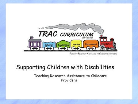 Supporting Children with Disabilities Teaching Research Assistance to Childcare Providers.