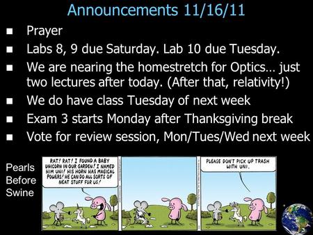 Announcements 11/16/11 Prayer Labs 8, 9 due Saturday. Lab 10 due Tuesday. We are nearing the homestretch for Optics… just two lectures after today. (After.