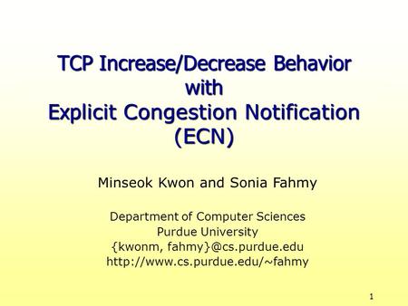 1 Minseok Kwon and Sonia Fahmy Department of Computer Sciences Purdue University {kwonm,  TCP Increase/Decrease.