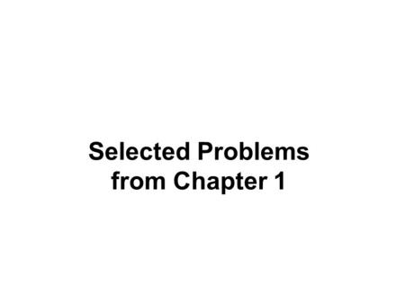 Selected Problems from Chapter 1