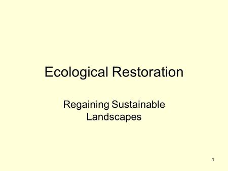 1 Ecological Restoration Regaining Sustainable Landscapes.