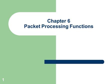 Chapter 6 Packet Processing Functions