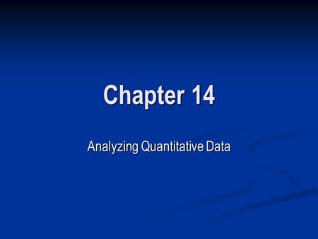 Chapter 14 Analyzing Quantitative Data. LEVELS OF MEASUREMENT Nominal Measurement Nominal Measurement Ordinal Measurement Ordinal Measurement Interval.