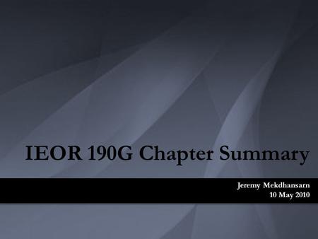Jeremy Mekdhansarn 10 May 2010 IEOR 190G Chapter Summary.
