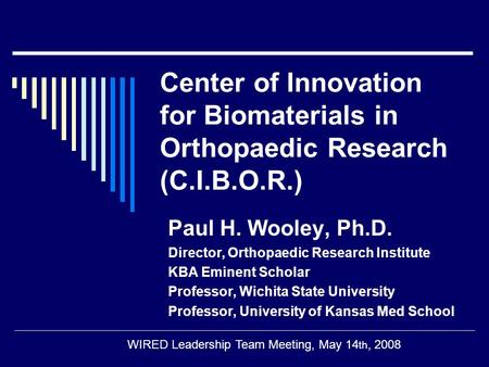 Center of Innovation for Biomaterials in Orthopaedic Research (C.I.B.O.R.) Paul H. Wooley, Ph.D. Director, Orthopaedic Research Institute KBA Eminent Scholar.