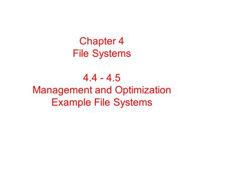 Chapter 4 File Systems 4.4 - 4.5 Management and Optimization Example File Systems.