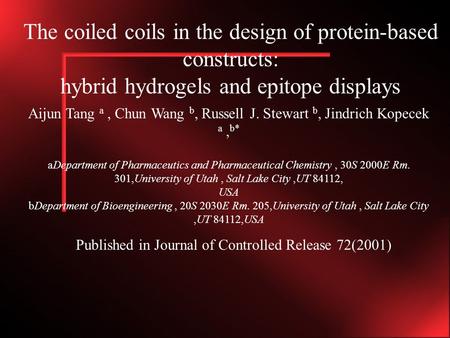 The coiled coils in the design of protein-based constructs: hybrid hydrogels and epitope displays Aijun Tang a, Chun Wang b, Russell J. Stewart b, Jindrich.